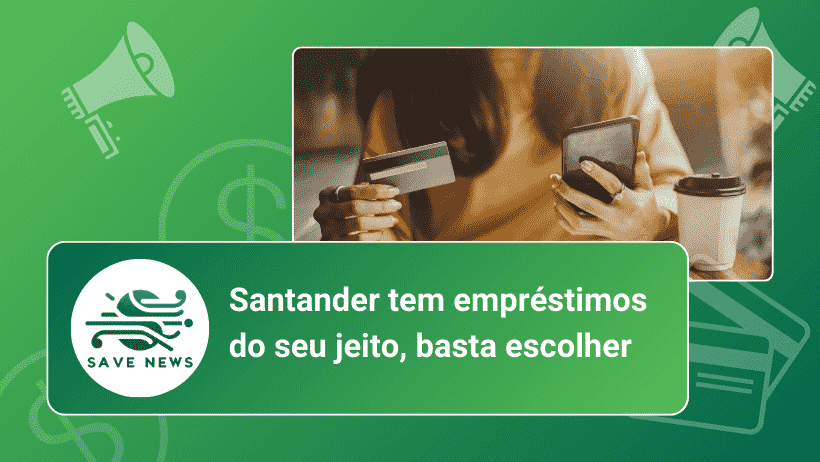 Santander tem empréstimos do seu jeito, basta escolher