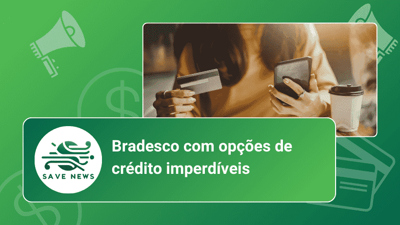 Bradesco com opções de crédito imperdíveis