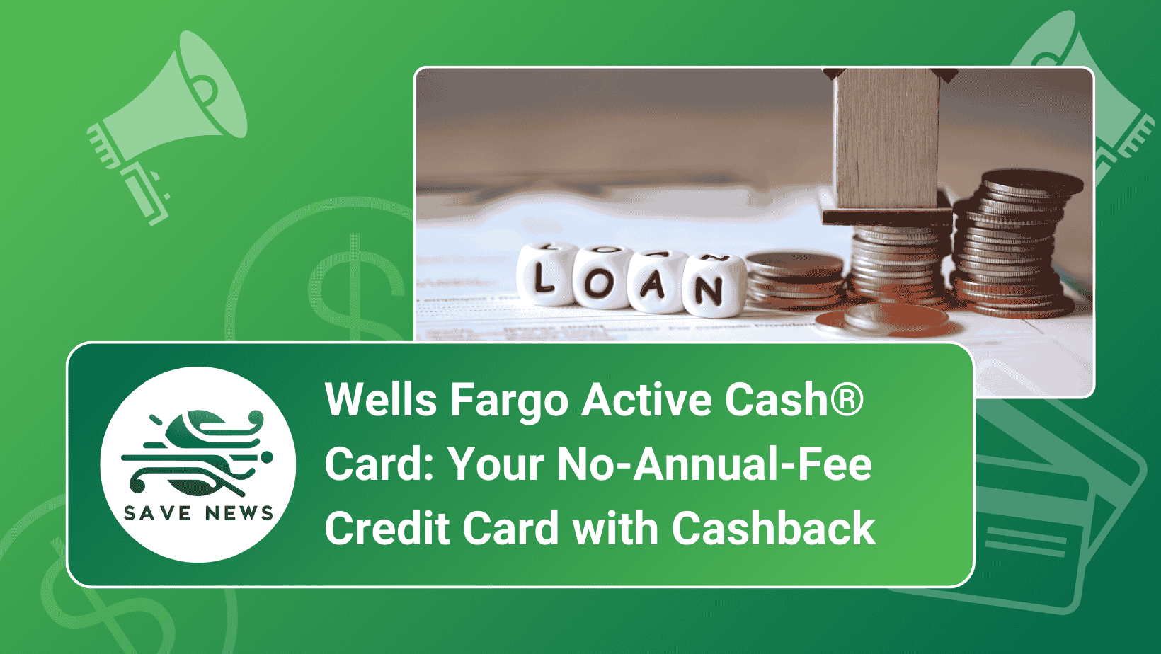 Wells Fargo Active Cash® Card: Your No-Annual-Fee Credit Card with Cashback