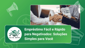 Empréstimo Fácil e Rápido para Negativados: Soluções Simples para Você