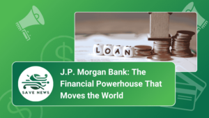 J.P. Morgan Bank: The Financial Powerhouse That Moves the World