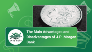 The Main Advantages and Disadvantages of J.P. Morgan Bank