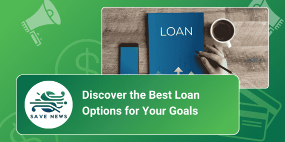 Discover the Best Loan Options for Your Goals