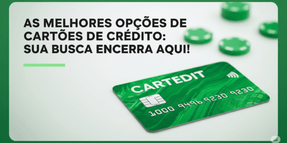 As melhores opções de cartões de crédito: Sua Busca Encerra Aqui!