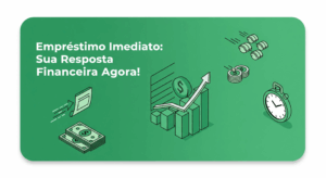 Empréstimo Imediato: Sua Resposta Financeira Agora!